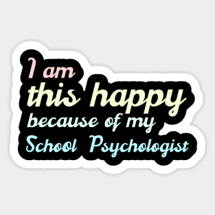 I am this happy because of my school psychologist Sticker